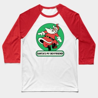 Santa's My Boyfriend! Baseball T-Shirt